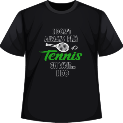 I don alway play Tshirt
