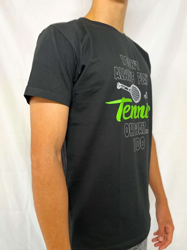 I dont always play tennis