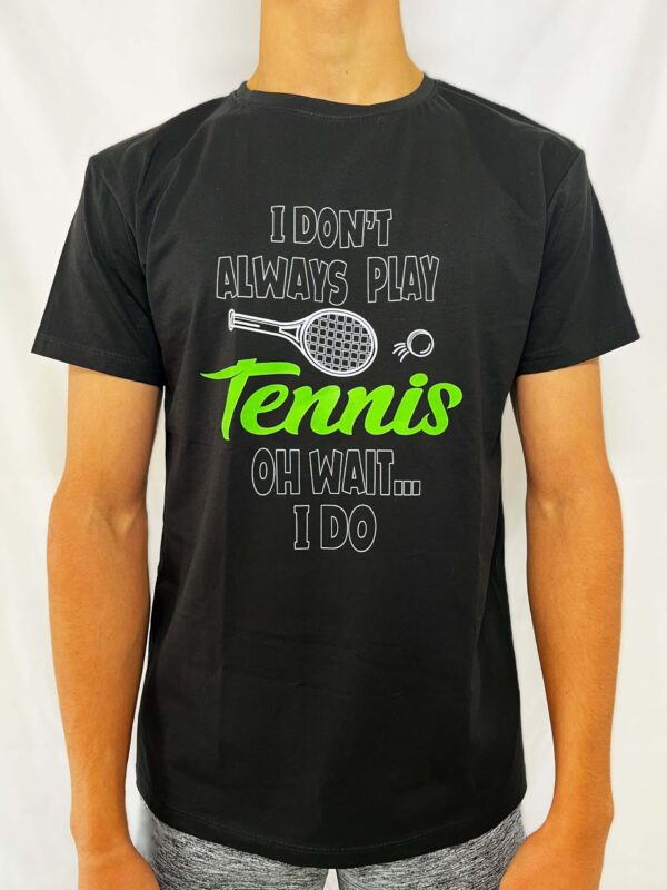 I dont always play tennis